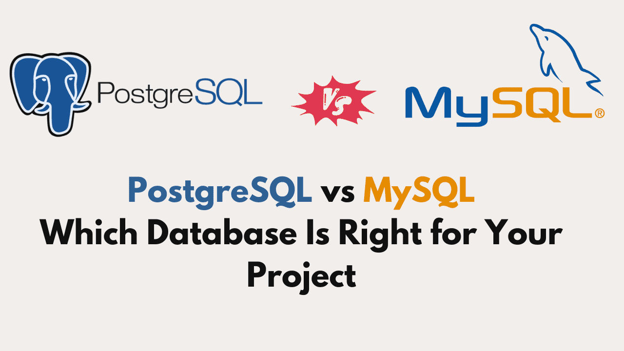 PostgreSQL vs MySQL: Which Should You Use for Your Project